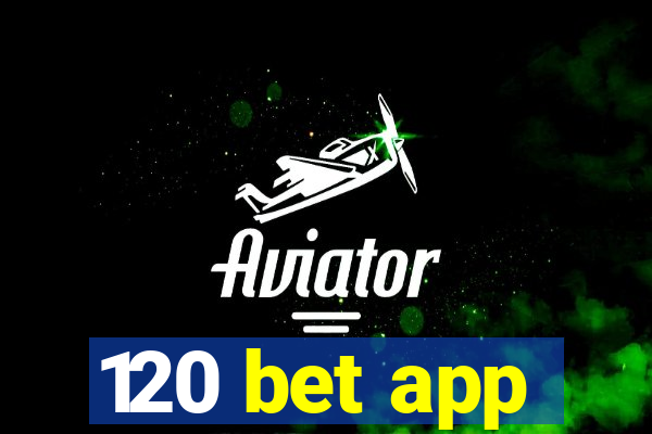 120 bet app